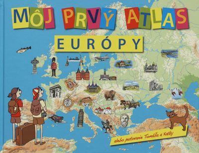 Môj prvý atlas Európy, alebo, Putovanie Tomáša a Katky /