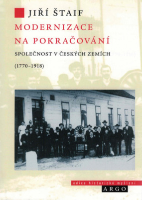 Modernizace na pokračování : společnost v českých zemích (1770-1918) /