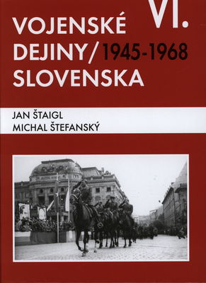 Vojenské dejiny Slovenska. VI. zväzok, 1945-1968 /