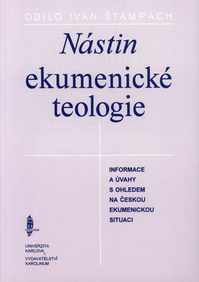 Nástin ekumenické teologie : informace a úvahy s ohledem na českou ekumenickou situaci /