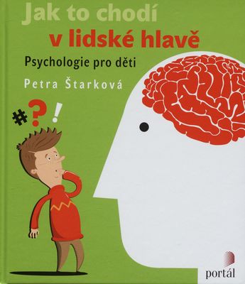 Jak to chodí v lidské hlavě : psychologie pro děti /