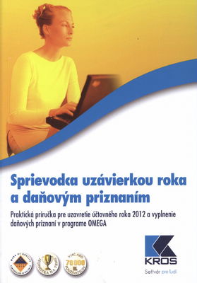 Sprievodca uzávierkou roka a daňovým priznaním : praktická príručka pre uzavretie účtovného roka 2012 a vyplnenie daňových priznaní v programe OMEGA /