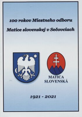 100 rokov Miestneho odboru Matice slovenskej v Sečovciach 1921-2021 /