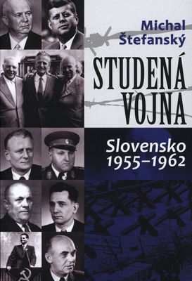 Studená vojna : Slovensko 1955-1962 /