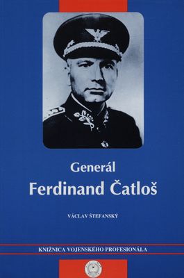 Generál Ferdinand Čatloš : (biografický náčrt) /
