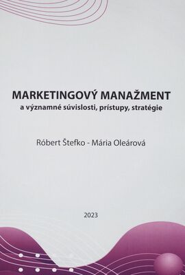 Marketingový manažment a významné súvislosti, prístupy, stratégie /