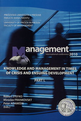 Management 2010 : knowledge and management in times of crisis and ensuing development : [international conference]. (Part I.) /