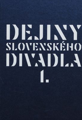 Dejiny slovenského divadla I. : (do roku 1948) /