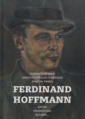Ferdinand Hoffmann : kritik, dramaturg, režisér- /