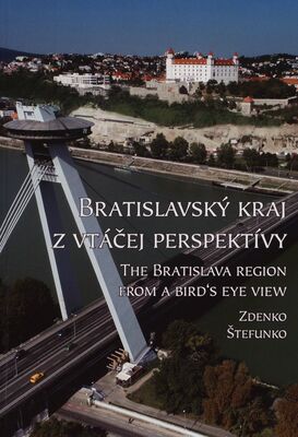 Bratislavský kraj z vtáčej perspektívy = The Bratislava region from a bird´s eye view /