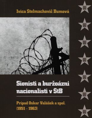 Sionisti a buržoázni nacionalisti v ŠtB : prípad Oskar Valášek a spol. (1951-1963) /
