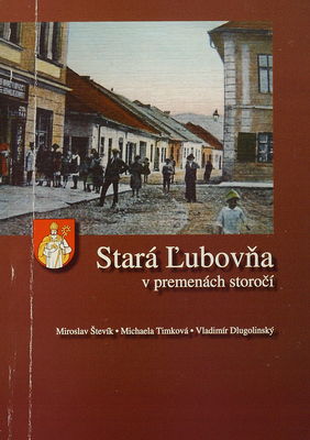 Stará Ľubovňa v premenách storočí : textová a obrazová publikácia o histórii mesta /