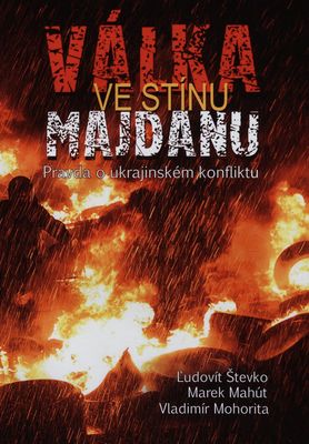 Válka ve stínu Majdanu : pravda o ukrajinském konfliktu /
