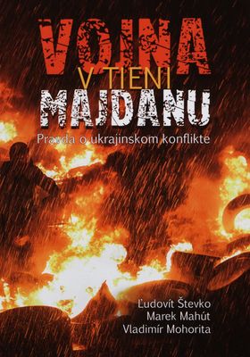 Vojna v tieni Majdanu : pravda o ukrajinskom konflikte /