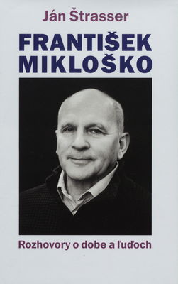František Mikloško : rozhovory o dobe a ľuďoch /