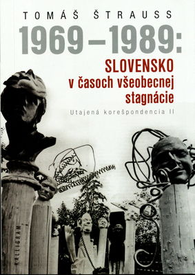 1969-1989: Slovensko v časoch všeobecnej stagnácie : (utajená korešpondencia II) /