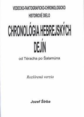 Chronológia hebrejských dejín : od Téracha po Šalamúna : je slovenský originál a chronologický unikát /