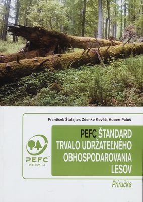 PEFC štandard trvalo udržateľného obhospodarovania lesov : príručka /