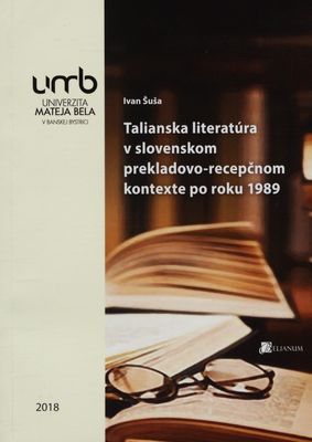 Talianska literatúra v slovenskom prekladovo-recepčnom kontexte po roku 1989 : vedecká monografia /