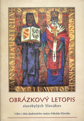 Obrázkový letopis starobylých Slovákov : výber z diela akademického maliara Mikuláša Klimčáka /