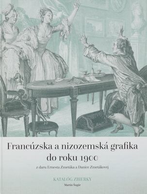 Francúzska a nizozemská grafika do roku 1900 : z daru Ernesta Zmetáka a Danice Zmetákovej : kataĺog zbierky /