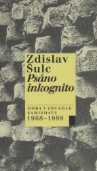 Psáno inkognito. : Doba v zrcadle samizdatu (1968-1989). /