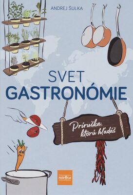 Svet gastronómie : príručka, ktorú hľadáš /