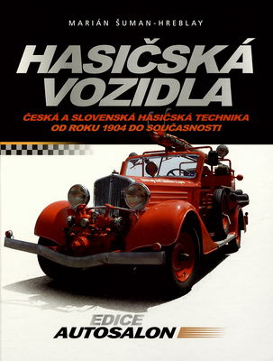 Hasičská vozidla : česká a slovenská hasičská technika od roku 1904 do současnosti /