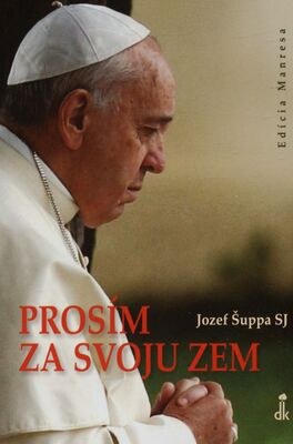 Prosím za svoju zem : myšlienky a modlitby inšpirované encyklikou pápeža Františka Laudato si /