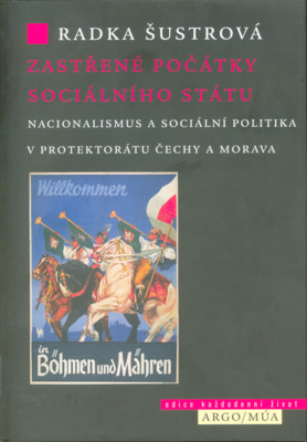 Zastřené počátky sociálního státu : nacionalismus a sociální politika v Protektorátu Čechy a Morava /
