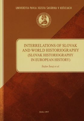 Interrelations of Slovak and world historiography : (Slovak historiography in European history) : [monograph] /