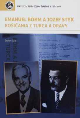 Emanuel Böhm a Jozef Styk - Košičania z Turca a Oravy : rivali a spolupracovníci v slovenskej politike (1945-1948) : [vedecká monografia] /