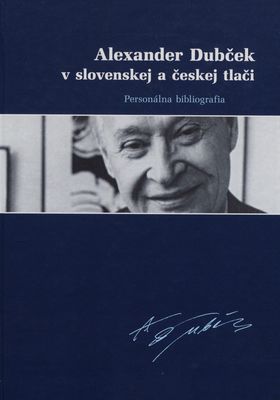Alexander Dubček v slovenskej a českej tlači : personálna bibliografia /
