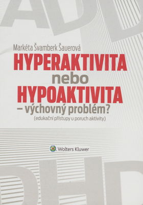 Hyperaktivita, nebo, Hypoaktivita - výchovný problém? : (edukační přístupy u poruch aktivity) /