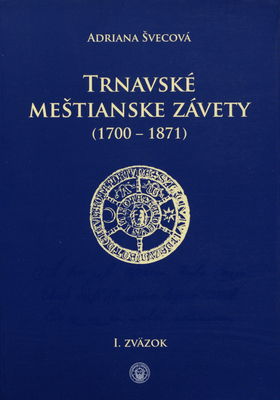 Trnavské meštianske závety (1700-1871). 1. zväzok /