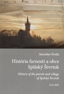 História farnosti a obce Spišský Štvrtok = History of the parish and village of Spišský Štvrtok /