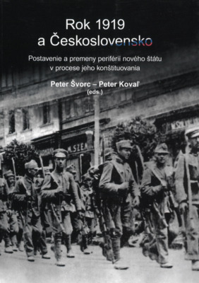 Rok 1919 a Československo : postavenie a premeny periférií nového štátu v procese jeho konštituovania /