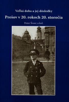 Veľká doba a jej dôsledky : Prešov v 20. rokoch 20. storočia /