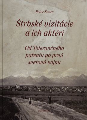 Štrbské vizitácie a ich aktéri : od Tolerančného patentu po prvú svetovú vojnu /