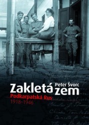 Zakletá zem : Podkarpatská Rus 1918-1946 /