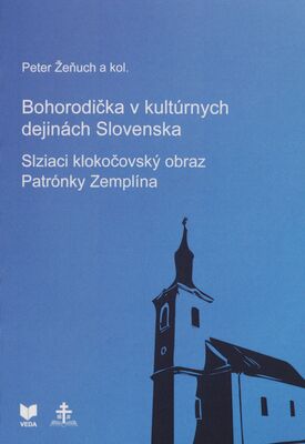 Bohorodička v kultúrnych dejinách Slovenska : slziaci klokočovský obraz Patrónky Zemplína /