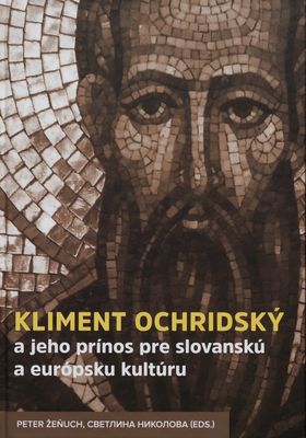 Kliment Ochridský a jeho prínos pre slovanskú a európsku kultúru : [monotematický súbor štúdií] /