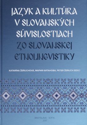 Jazyk a kultúra v slovanských súvislostiach : zo slovanskej etnolingvistiky : [monotematický súbor štúdií] /