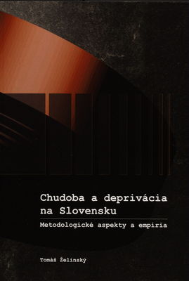 Chudoba a deprivácia na Slovensku : metodologické aspekty a empíria /