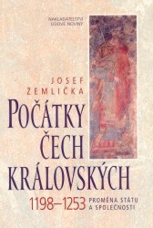 Počátky Čech královských 1198-1253. : Proměna státu a společnosti. /