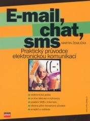E-mail, chat, sms. : Praktický průvodce elektronickou komunikací. /