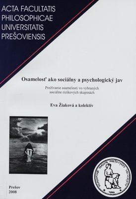 Osamelosť ako sociálny a psychologický jav : prežívanie osamelosti vo vybraných sociálne rizikových skupinách /