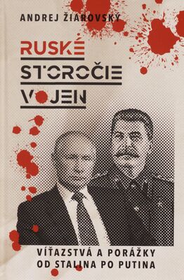 Ruské storočie vojen : víťazstvá a porážky od Stalina po Putina /