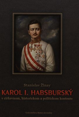 Karol I. Habsburský v cirkevnom, historickom a politickom kontexte /