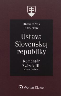 Ústava Slovenskej republiky : komentár. Zväzok III., (Ústavné zákony) /
